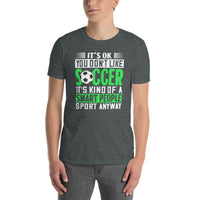 It's Okay If You Don't Like Soccer Shirt - Funny Gift - Cuccico Design