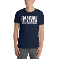 Retirement Shirt: Sarcastic 'I'm Retired You're Not' T-Shirt - Cuccico Design