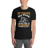 My Teacher Was Wrong Funny Truck Driver T-Shirt - Cuccico Design