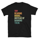 Try Reading Books Instead Of Banning Them - Banned Books T-Shirt - Cuccico Design