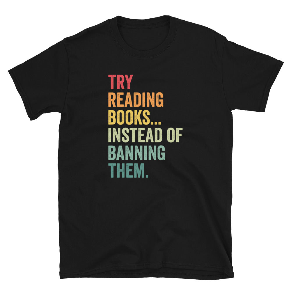 Try Reading Books Instead Of Banning Them - Banned Books T-Shirt - Cuccico Design