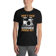 Funny Drummer T-Shirt: Don't Ever Touch My Drum Set - Cuccico Design
