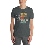 Funny Science T-Shirt: Science Doesn't Care What You Believe - Cuccico Design