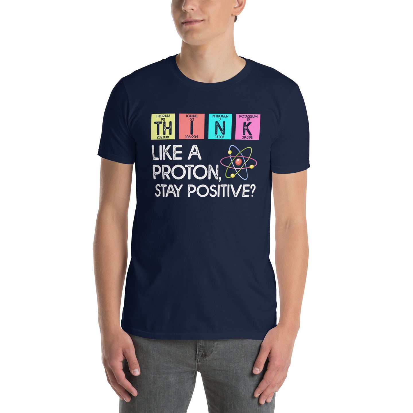 Funny Science T-Shirt: Think Like A Proton Stay Positive - Cuccico Design