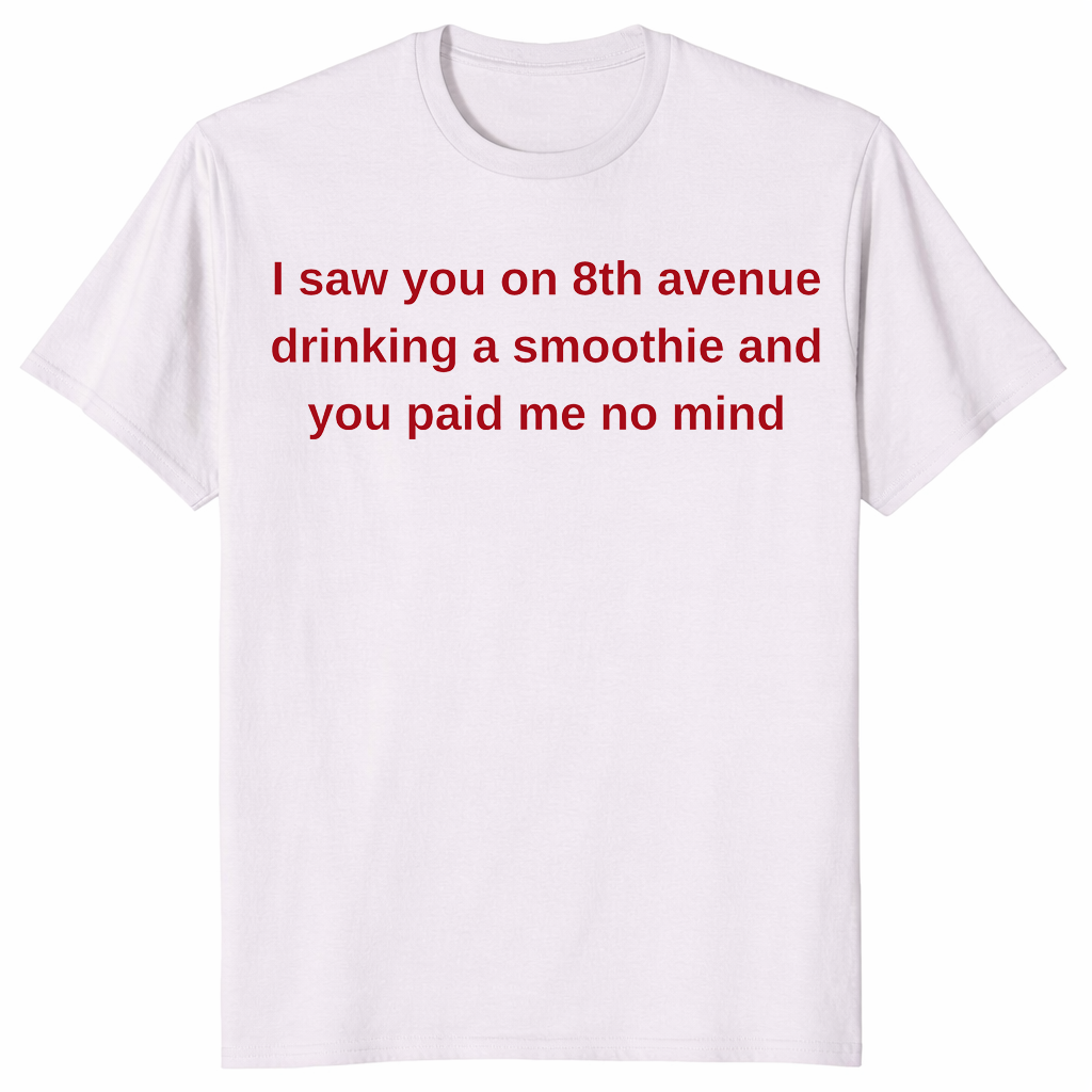 8th Avenue smoothie shirt in ice grey with red text quote you paid me no mind