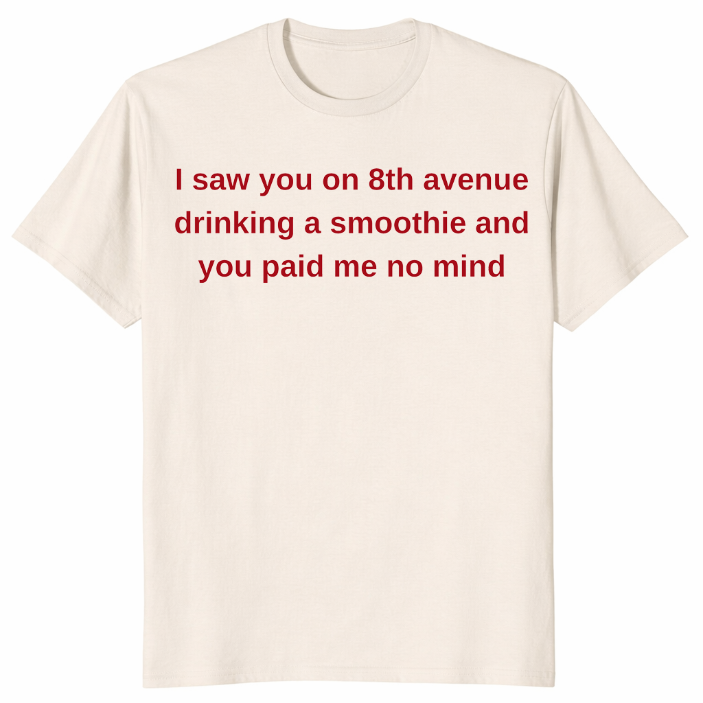 8th Avenue smoothie shirt in natural with red text quote you paid me no mind