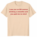 8th Avenue smoothie shirt in sand with red text quote you paid me no mind