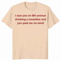 8th Avenue smoothie shirt in sand with red text quote you paid me no mind