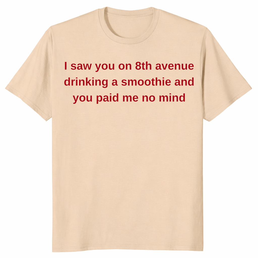 8th Avenue smoothie shirt in sand with red text quote you paid me no mind