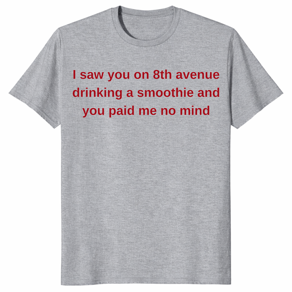 8th Avenue smoothie shirt in sport grey with red text quote you paid me no mind