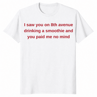 8th Avenue smoothie shirt in white with red text quote you paid me no mind