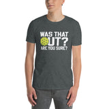 Pickleball T-Shirt: Was That Out Are You Sure Funny Gift - Cuccico Design