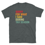 Funny Sorry For What I Said Tax Season T-Shirt - Cuccico Design