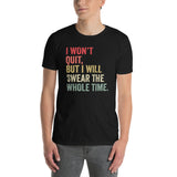 Funny Gym T-Shirt: I Won't Quit But I Will Swear - Cuccico Design