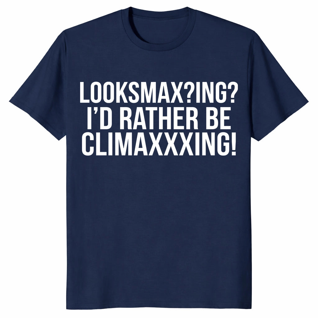 Looksmaxxing I'd Rather Be Climaxxxing Meme Graphic T-Shirt | Cuccico