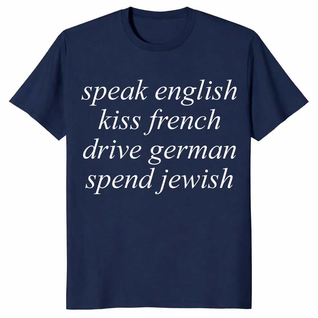 Speak English Kiss French Drive German Spend Jewish T-Shirt - Minimalist Aesthetic Tee | Cuccico