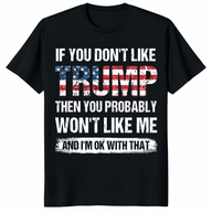 If You Don't Like Trump conservative shirt in black - Republican political statement tee for Trump supporters