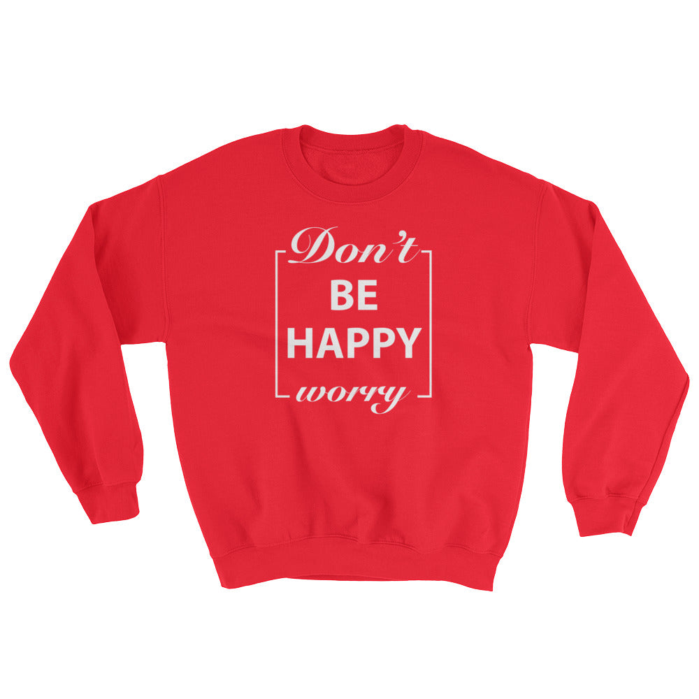 Motivational Sweatshirt - Don't Worry Be Happy - Cuccico Design