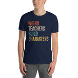 Funny Teacher T-Shirt: Weird Teachers Build Character Quote - Cuccico Design