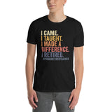 Retired Teacher T-Shirt: I Came I Taught I Made a Difference Gift - Cuccico Design