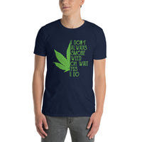 Funny Weed T-Shirt - I Don't Always Smoke Weed - Cuccico Design