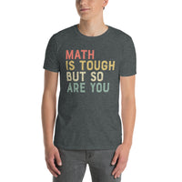 Math is Tough But So Are You - Math Teacher T-Shirt - Cuccico Design