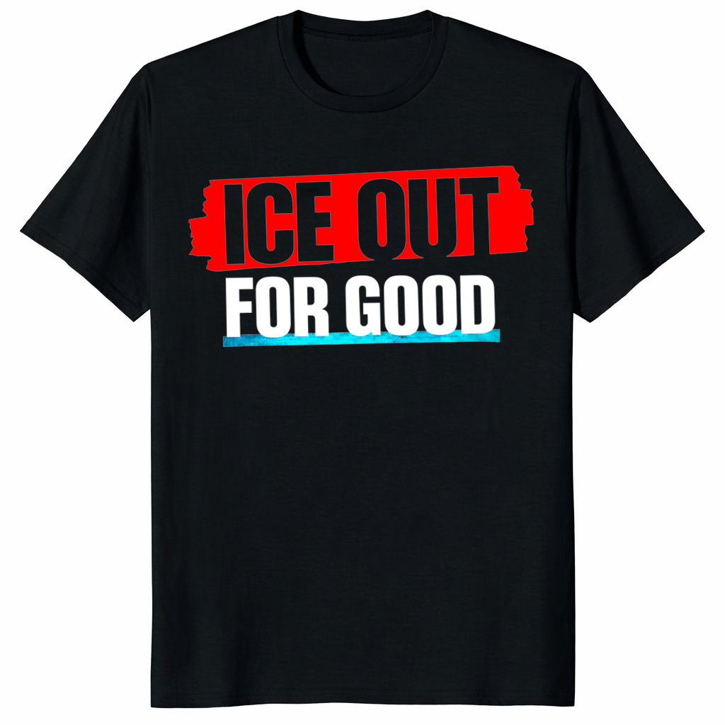 Abolish ICE political graphic tee featuring Ice Out For Good message