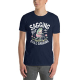 Sagging But Still Gagging T-Shirt - Funny Graphic Tee - Cuccico Design