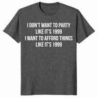 Afford Things Like It's 1999 shirt in dark heather