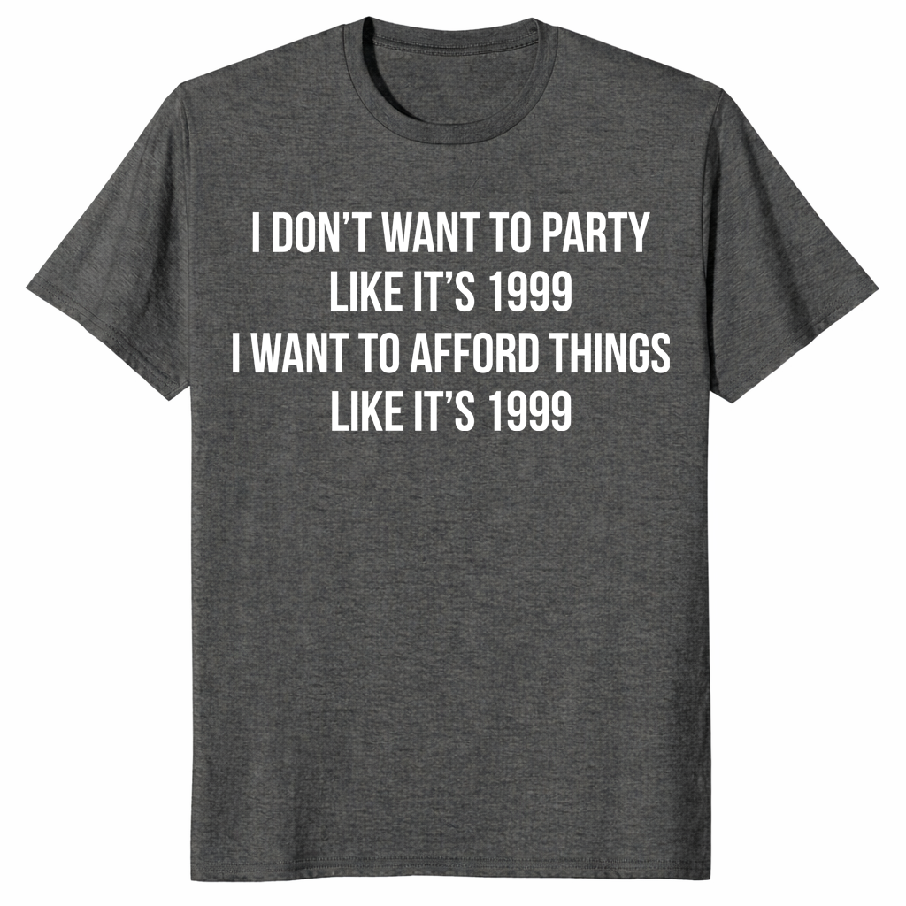 Afford Things Like It's 1999 shirt in dark heather