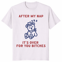 After My Nap It's Over For You | Funny Sarcastic Women's Tee | Cuccico