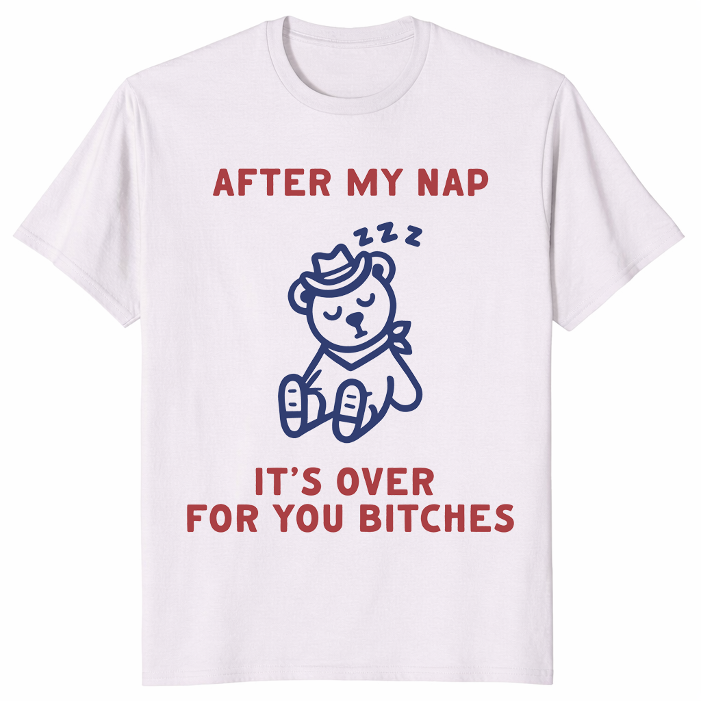 After My Nap It's Over For You | Funny Sarcastic Women's Tee | Cuccico
