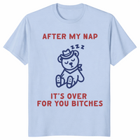 After My Nap It's Over For You | Funny Sarcastic Women's Tee | Cuccico
