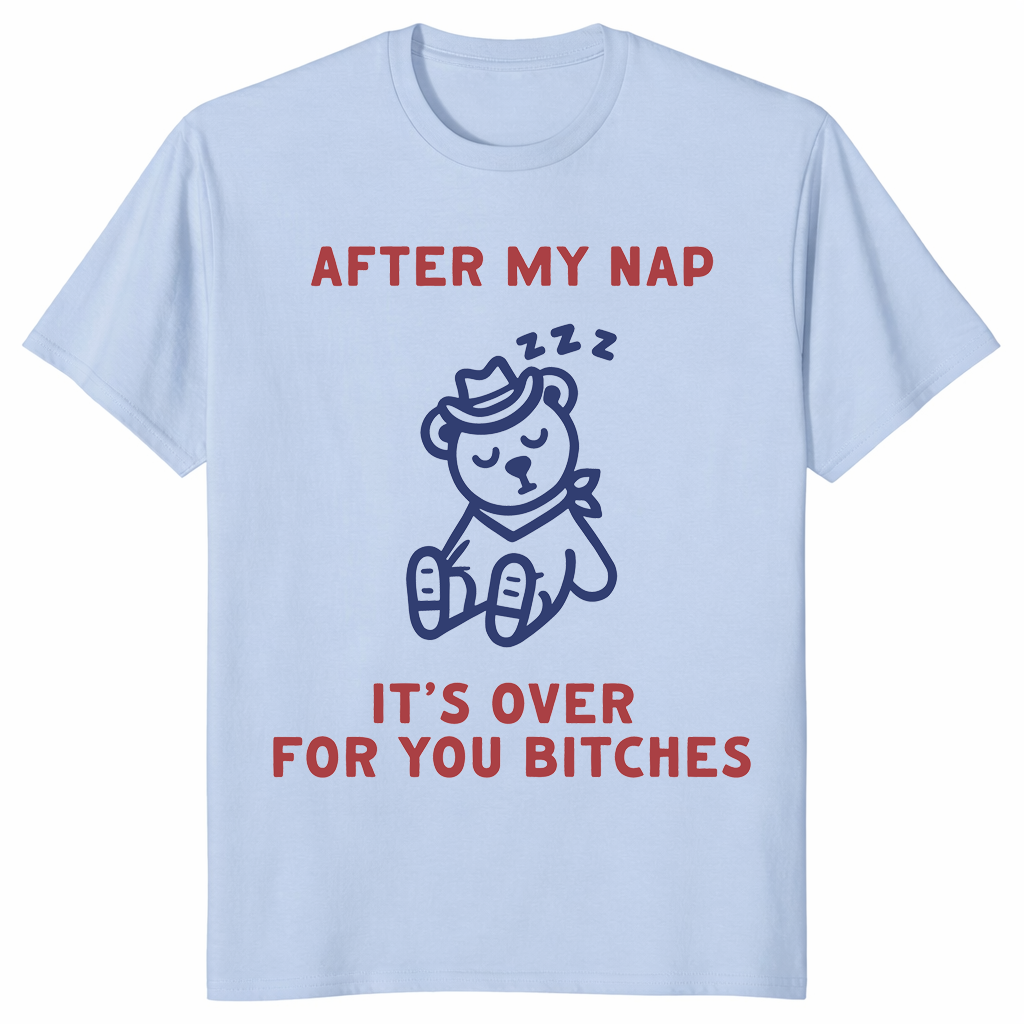 After My Nap It's Over For You | Funny Sarcastic Women's Tee | Cuccico
