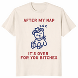 After My Nap It's Over For You | Funny Sarcastic Women's Tee | Cuccico