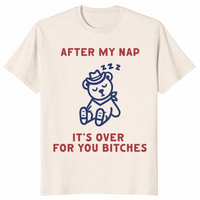 After My Nap It's Over For You | Funny Sarcastic Women's Tee | Cuccico