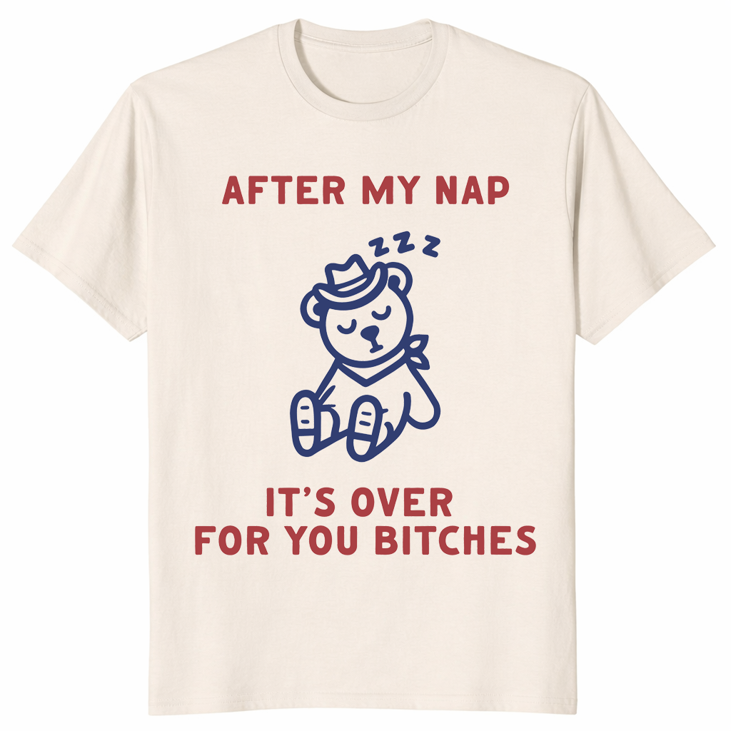 After My Nap It's Over For You | Funny Sarcastic Women's Tee | Cuccico