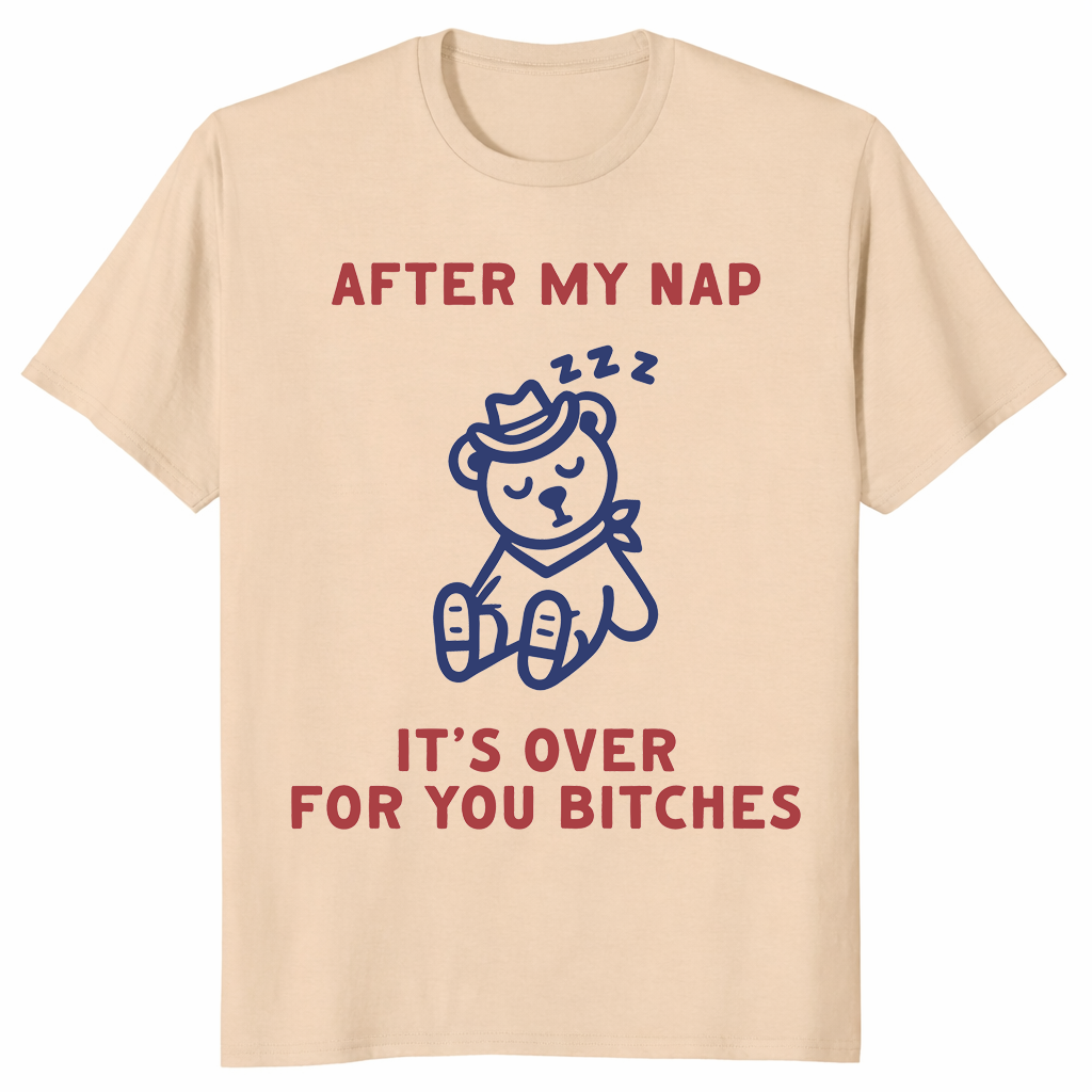 After My Nap It's Over For You | Funny Sarcastic Women's Tee | Cuccico