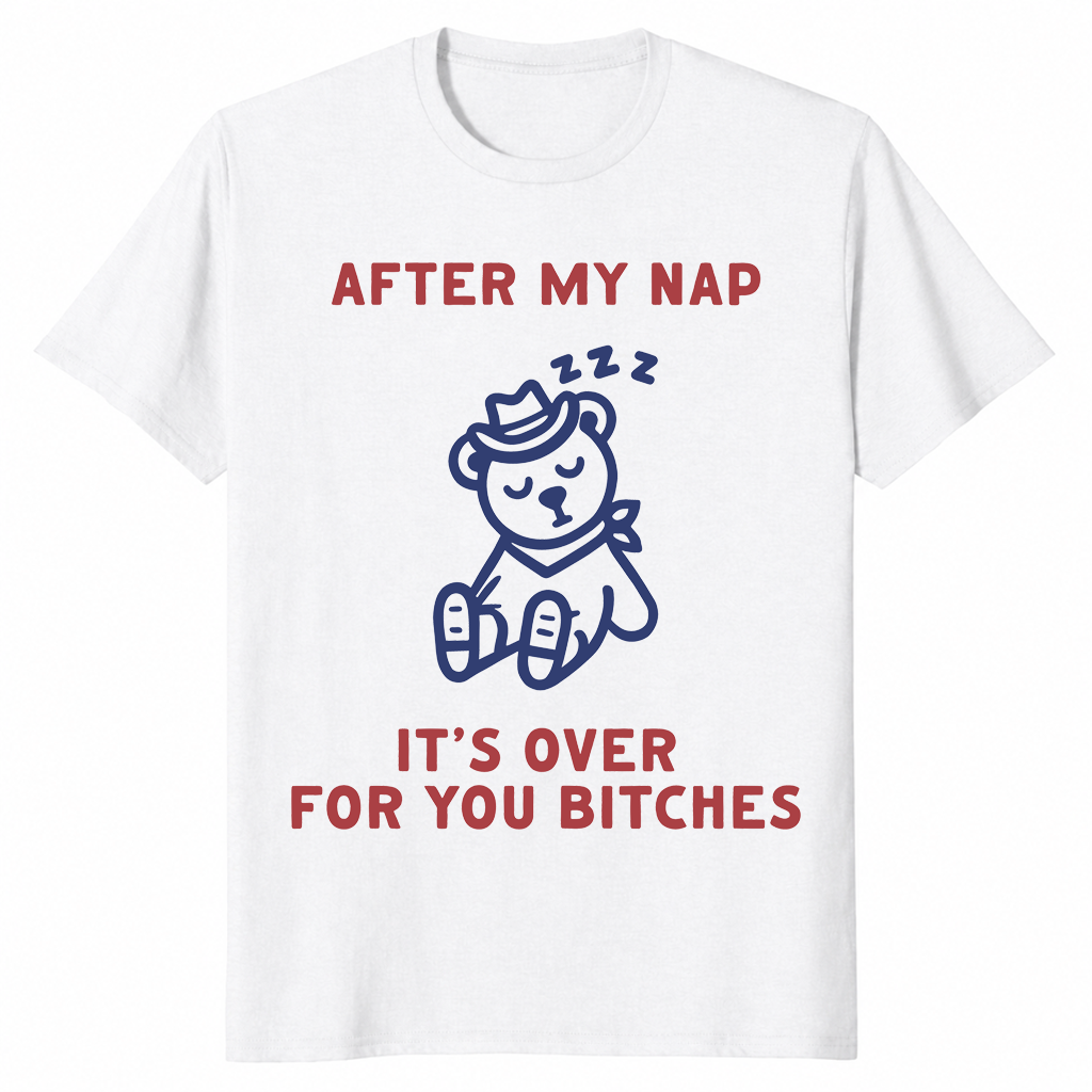 After My Nap It's Over For You | Funny Sarcastic Women's Tee | Cuccico