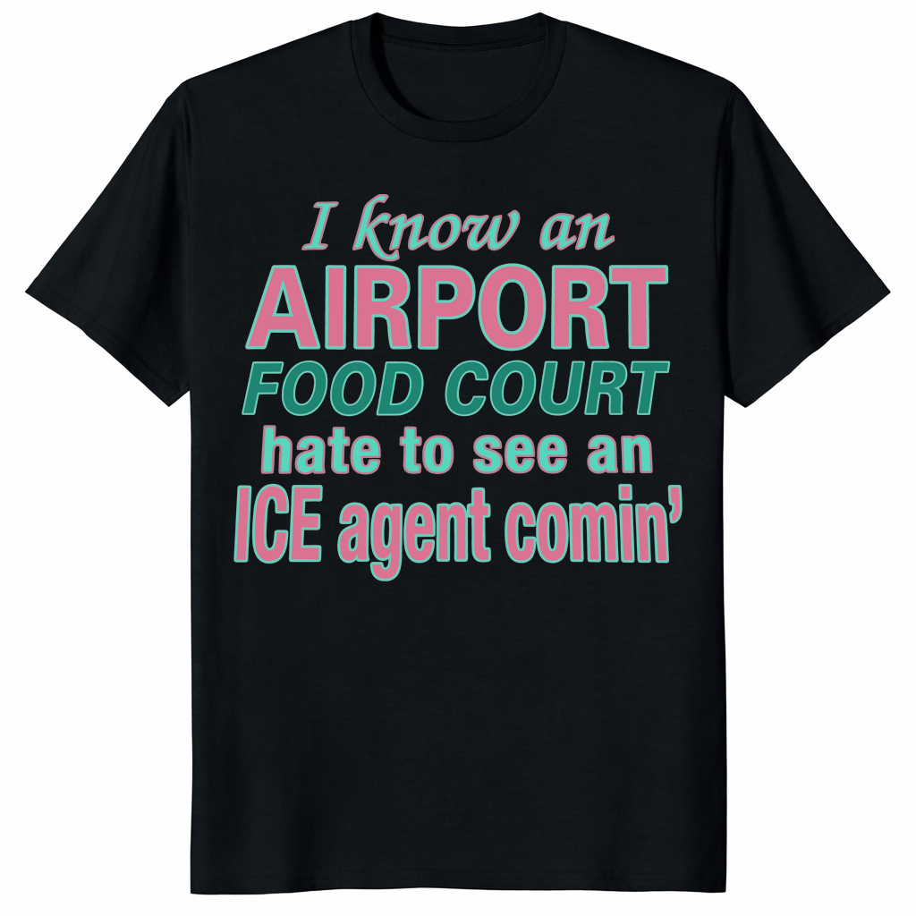 Airport Food Court ICE Agent Comin Shirt trending design shirt