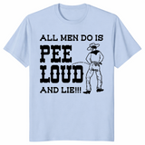 All men do is pee loud and lie shirt light blue