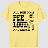 All men do is pee loud and lie shirt sand