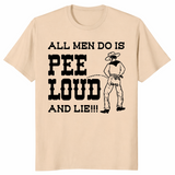 All men do is pee loud and lie shirt sand