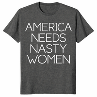 America Needs Nasty Women shirt in dark heather