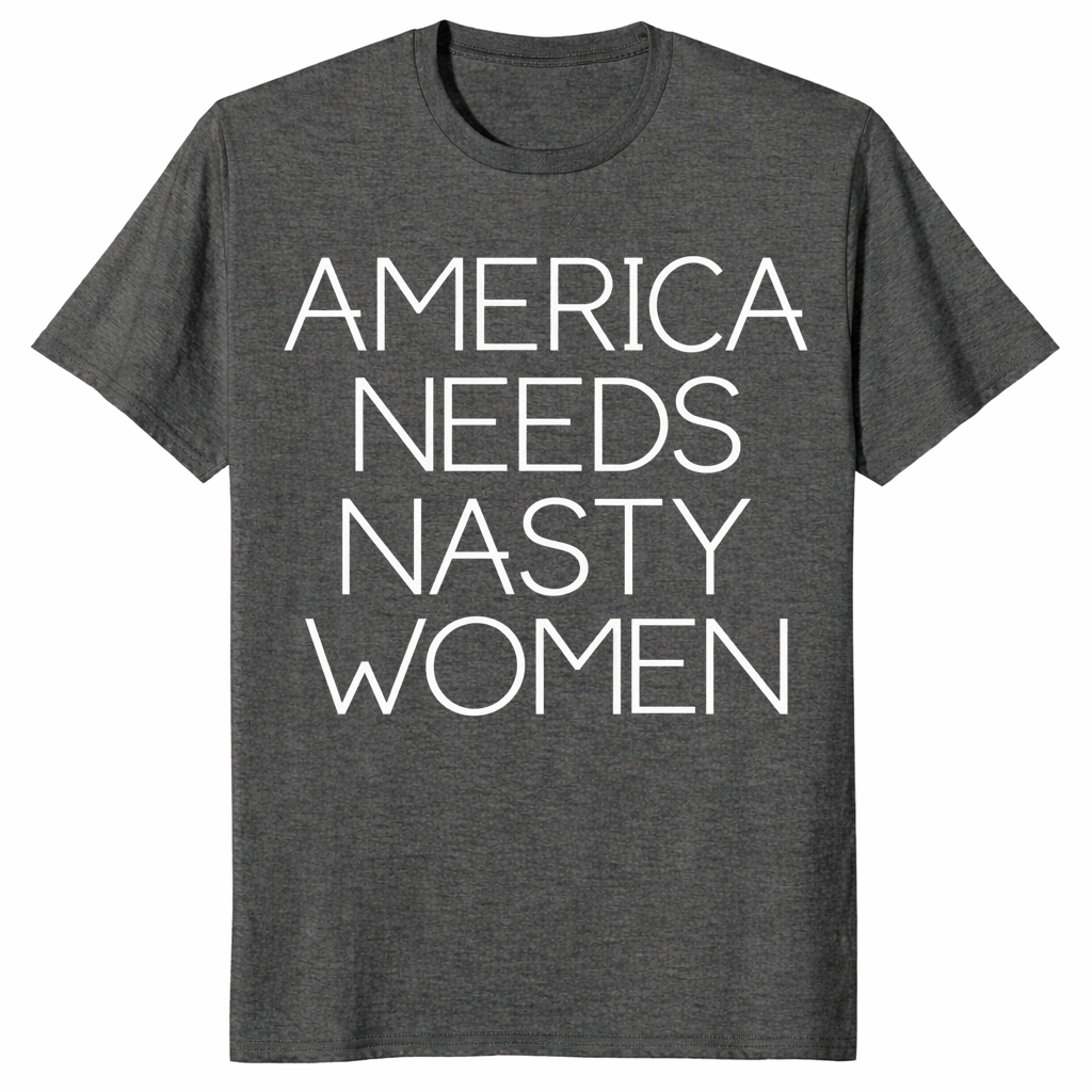 America Needs Nasty Women shirt in dark heather