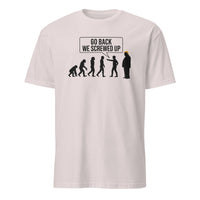 Anti Trump Evolution Go Back We Screwed Up Shirt in Ice Grey