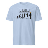 Anti Trump Evolution Go Back We Screwed Up Shirt in Light Blue