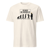Anti Trump Evolution Go Back We Screwed Up Shirt in Natural