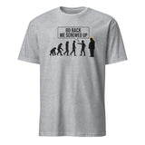 Anti Trump Evolution Go Back We Screwed Up Shirt in Sport Grey