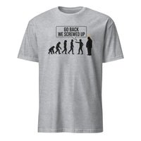 Anti Trump Evolution Go Back We Screwed Up Shirt in Sport Grey